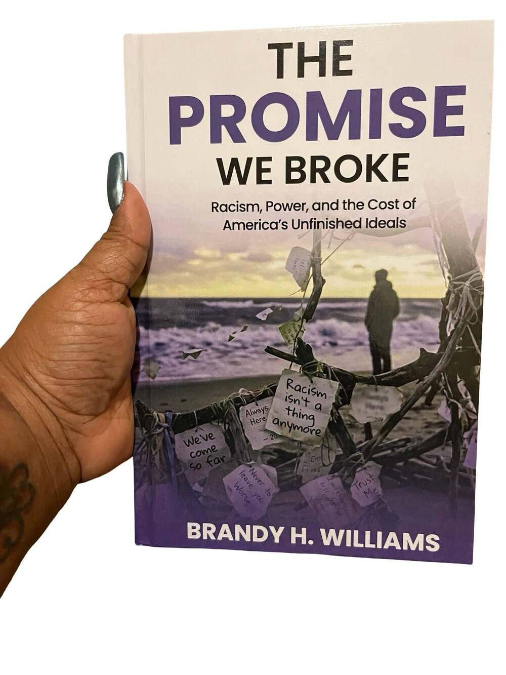 The Promise We Broke: Racism, Power, and the Cost of America's Unfinished Ideals